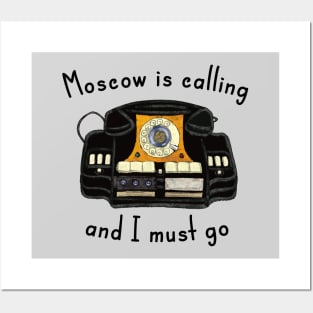 Moscow Is Calling And I Must Go Posters and Art